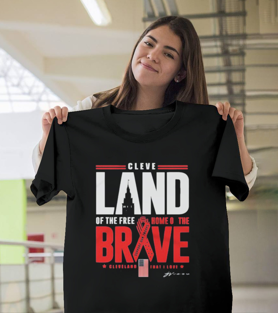 Cleve Land Home of the Free Brave Support Our Troops Cleveland That I Love T-Shirt
