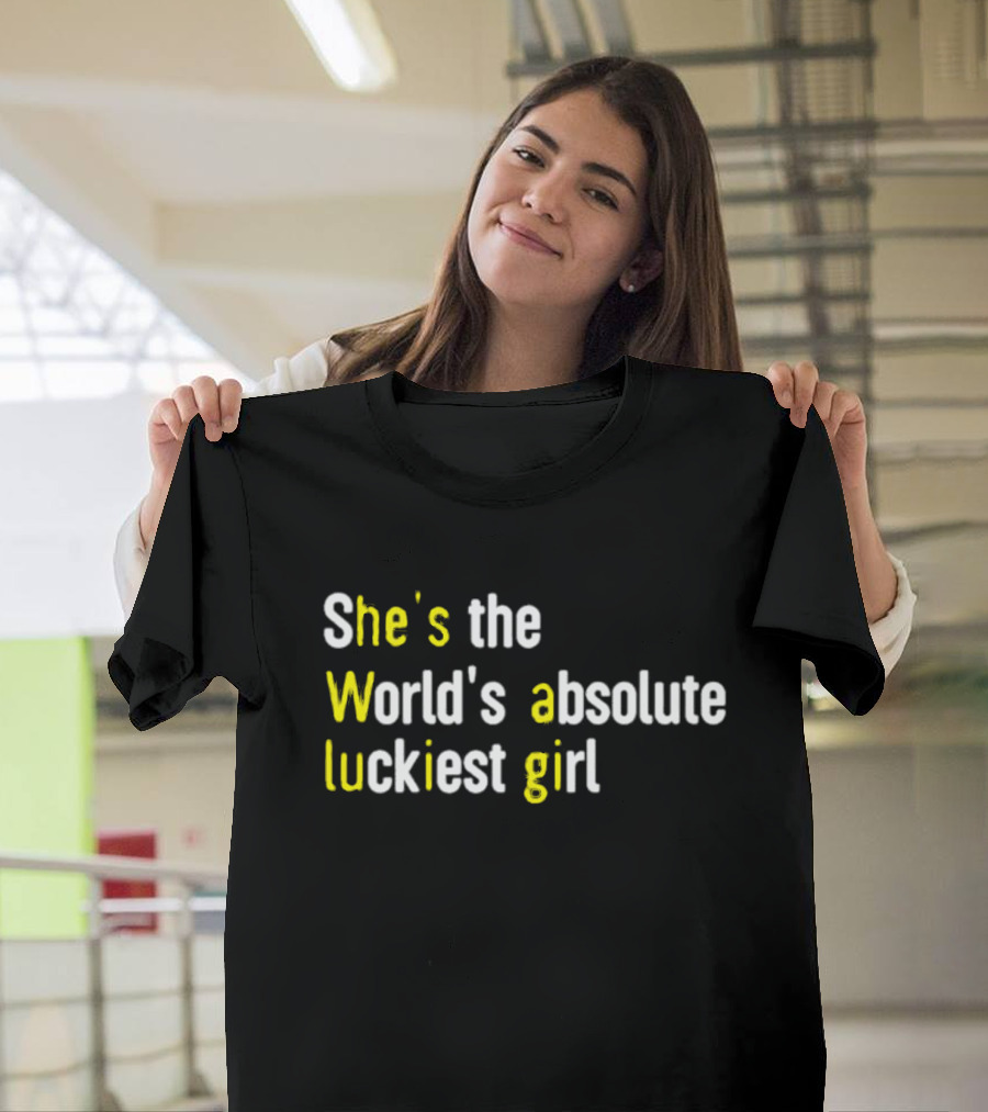 Evolbrew She's The World's Absolute Luckiest Girl T-Shirt