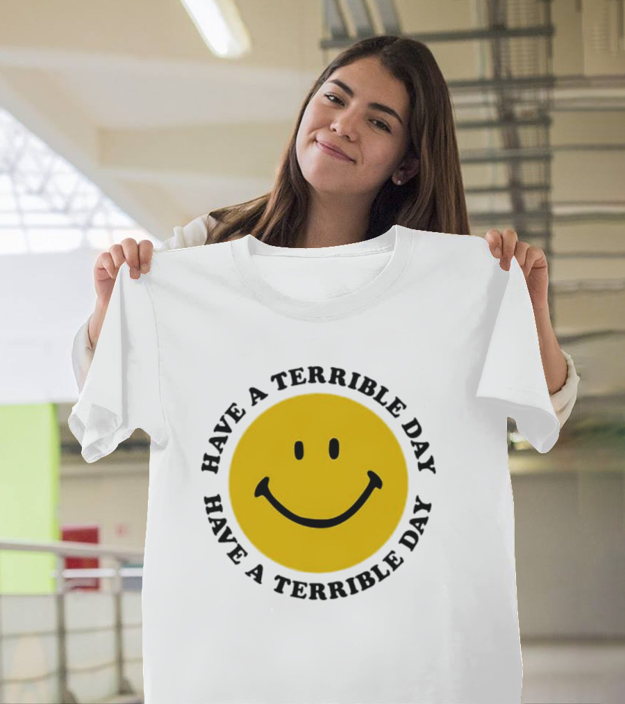 Smiley Face Have A Terrible Day T-Shirt