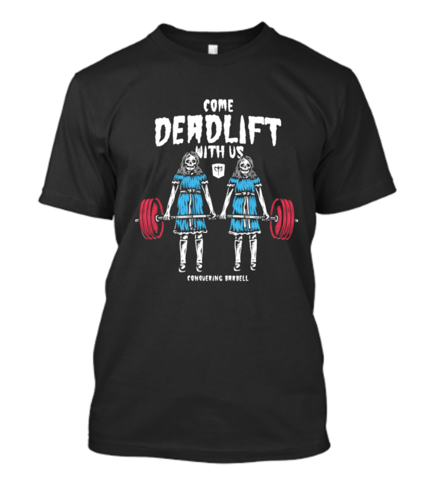 Come Deadlift With Us Conquering Barbell Skeleton Twins T-Shirt