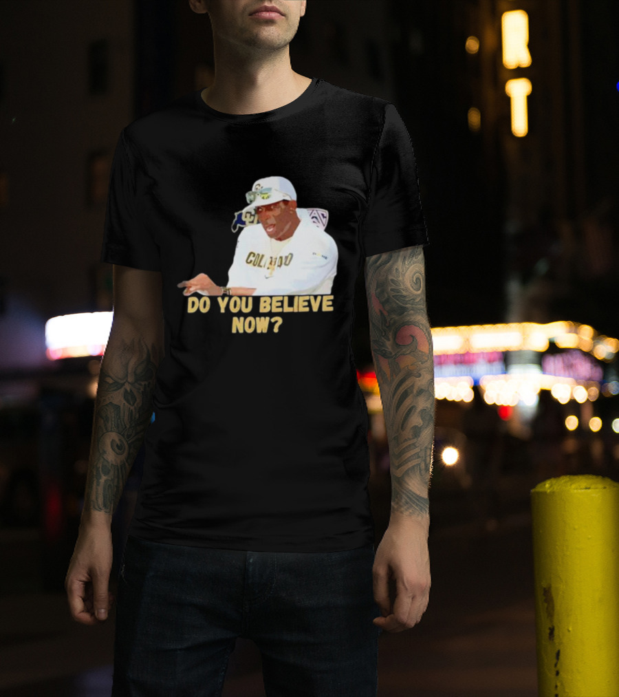 Deion Sanders Colorado Buffaloes Do You Believe Now T-Shirt