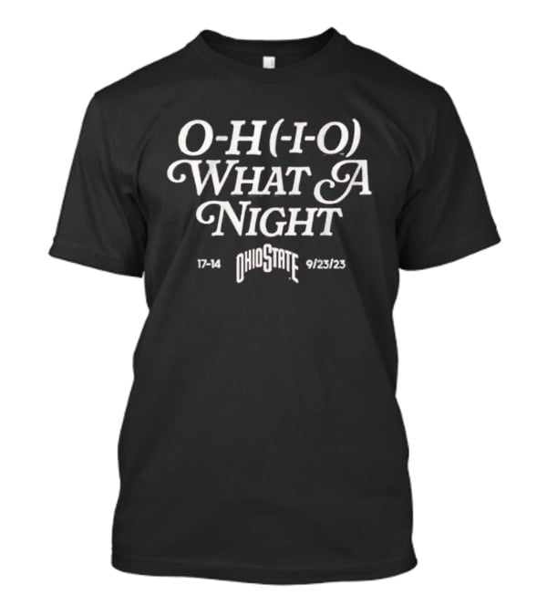 O-H-I-O What A Night Ohio State 17-14 9/23/23 T-Shirt