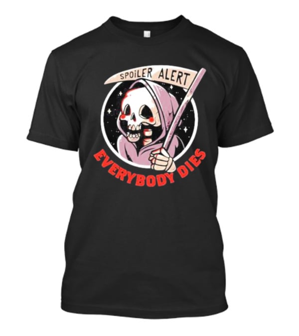 Spoiler Alert Grim Reaper Everybody Dies T-Shirt