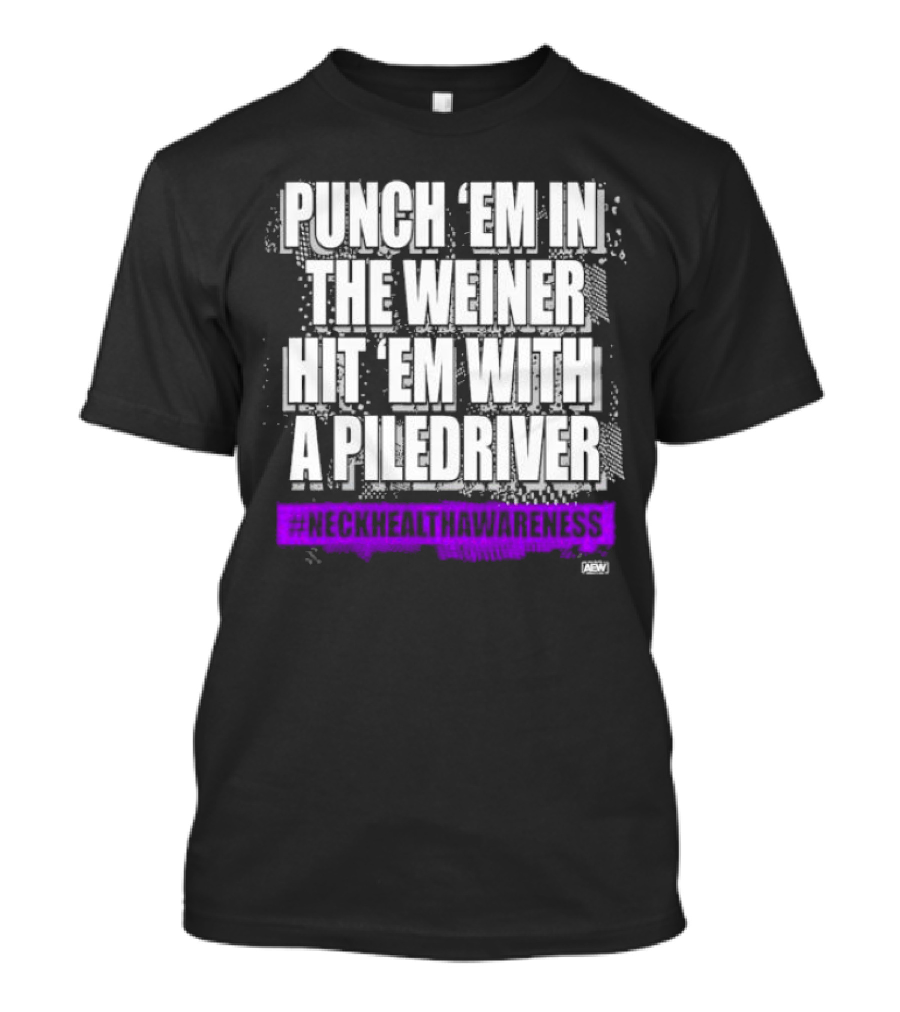 Punch 'Em IN The Weiner Hit 'Em With A Piledriver Aew Neck Health Awareness T-Shirt