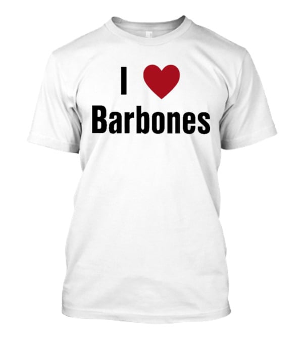 I Love Barbones T-Shirt