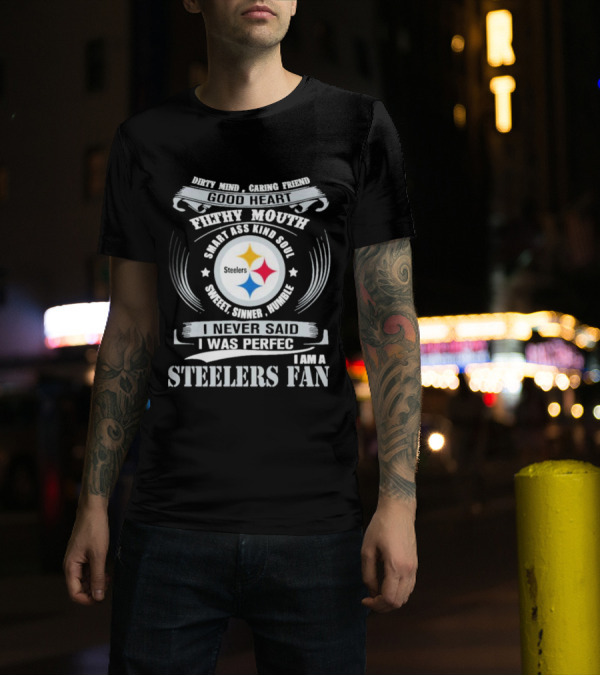Dirty Mind Caring Friend Good Heart Filthy Mouth Smart Ass Kind Soul Sweet Sinner Humble Steelers Fan T-Shirt
