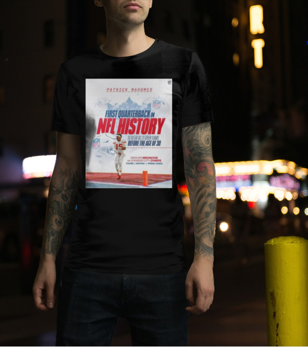 Patrick Mahomes First Quarterback In NFL History To Defeat All 31 Other Teams Before The Age Of 30 Denver Broncos Vs Kansas City Chiefs T-Shirt