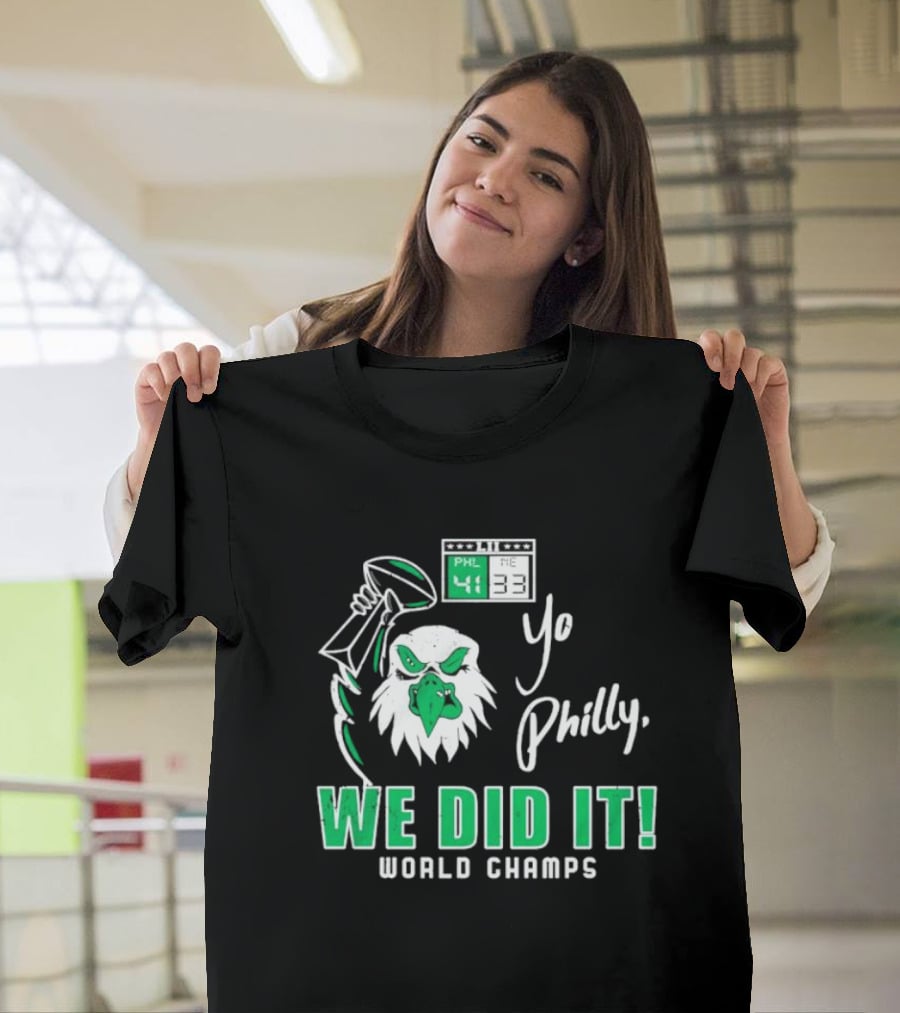Philadelphia Eagles Yo Philly We Did It World Champs 41-33 Football Victory T-Shirt