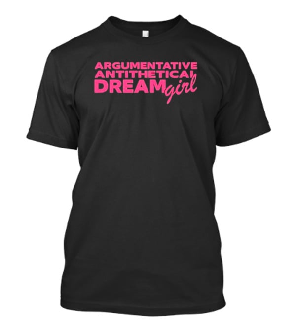 Argumentative Antithetical Dream Girl T-Shirt
