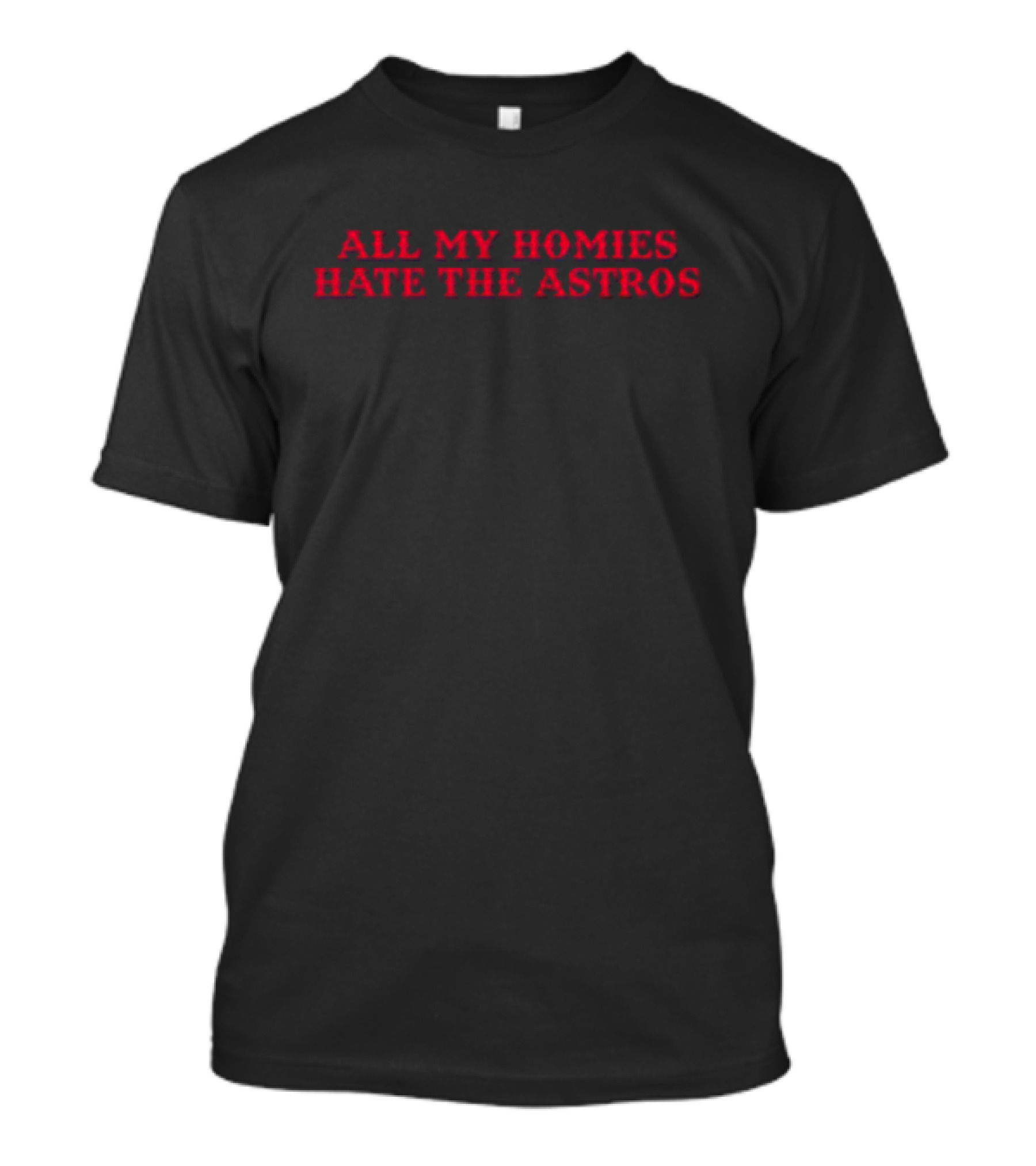 All My Homies Hate The Astros T-Shirt