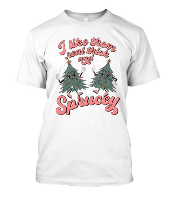 I Like Them Real Thick And Sprucey Christmas Tree Dancing T-Shirt