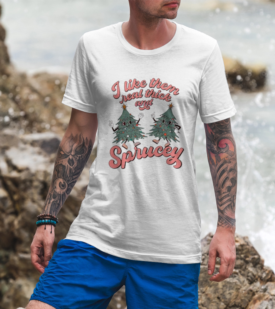 I Like Them Real Thick And Sprucey Christmas Tree Dancing T-Shirt