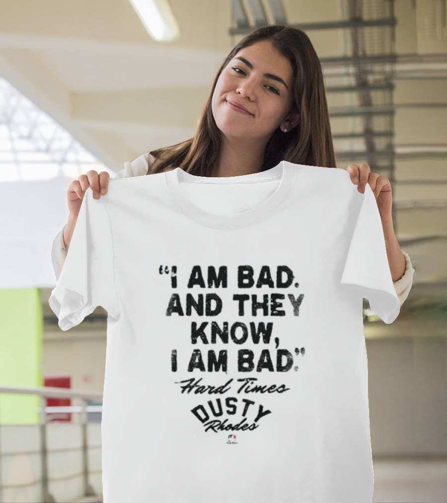 I Am Bad and They Know I Am Bad Hard Times Dusty Rhodes T-Shirt