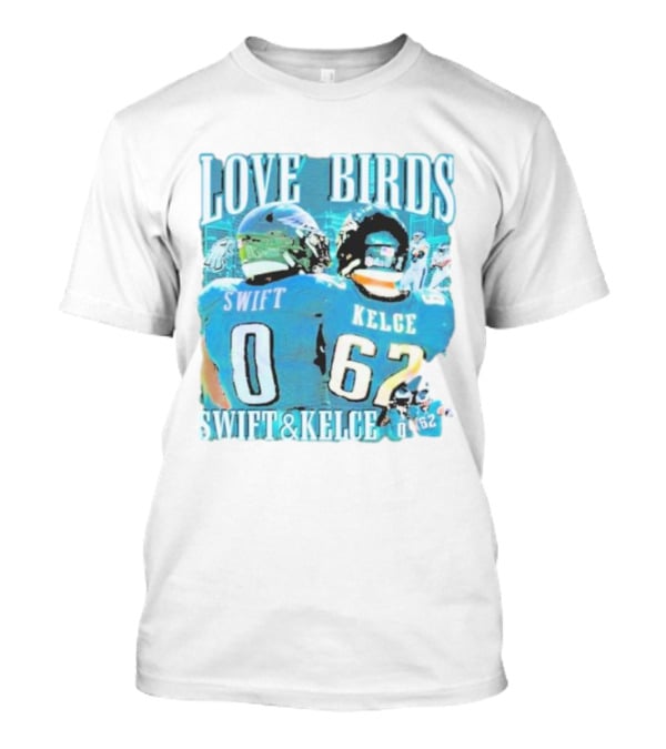 Love Birds Swift 0 Kelce 62 Swift And Kelce T-Shirt