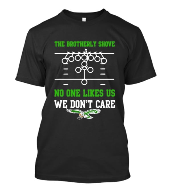 The Brotherly Shove No One Likes Us We Don’t Care Eagles Fan T-Shirt