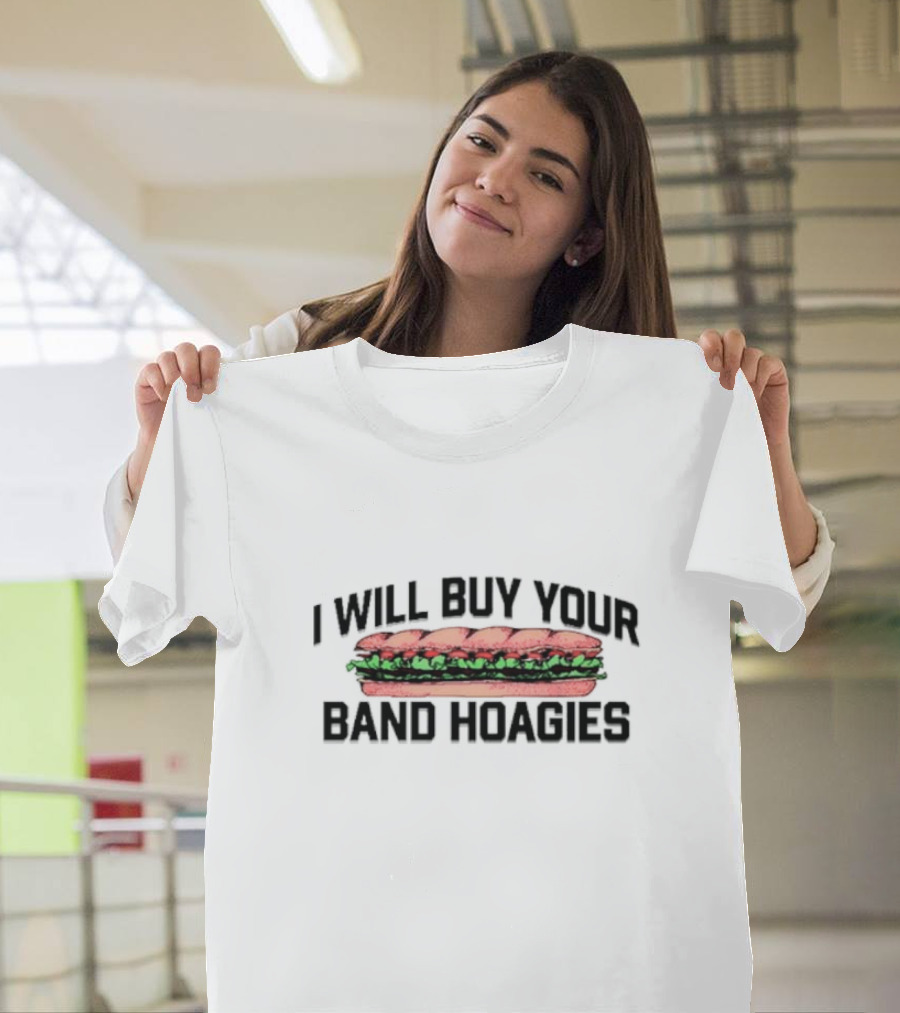 I Will Buy Your Band Hoagies Sandwich Enthusiast T-Shirt