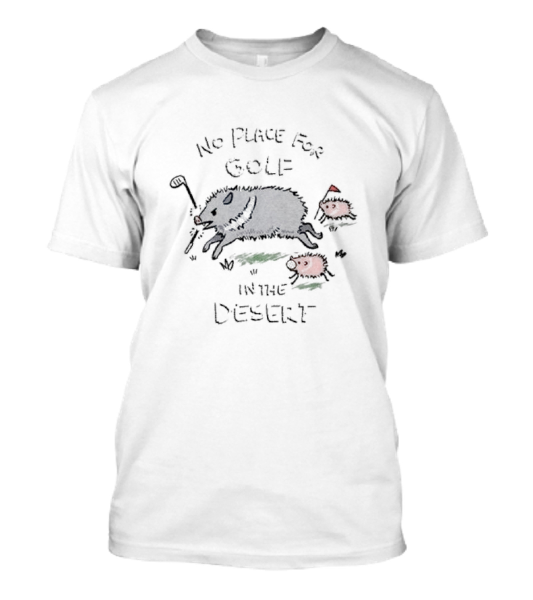 No Place For Golf In The Desert With Pigs And Cactus Golf Club T-Shirt