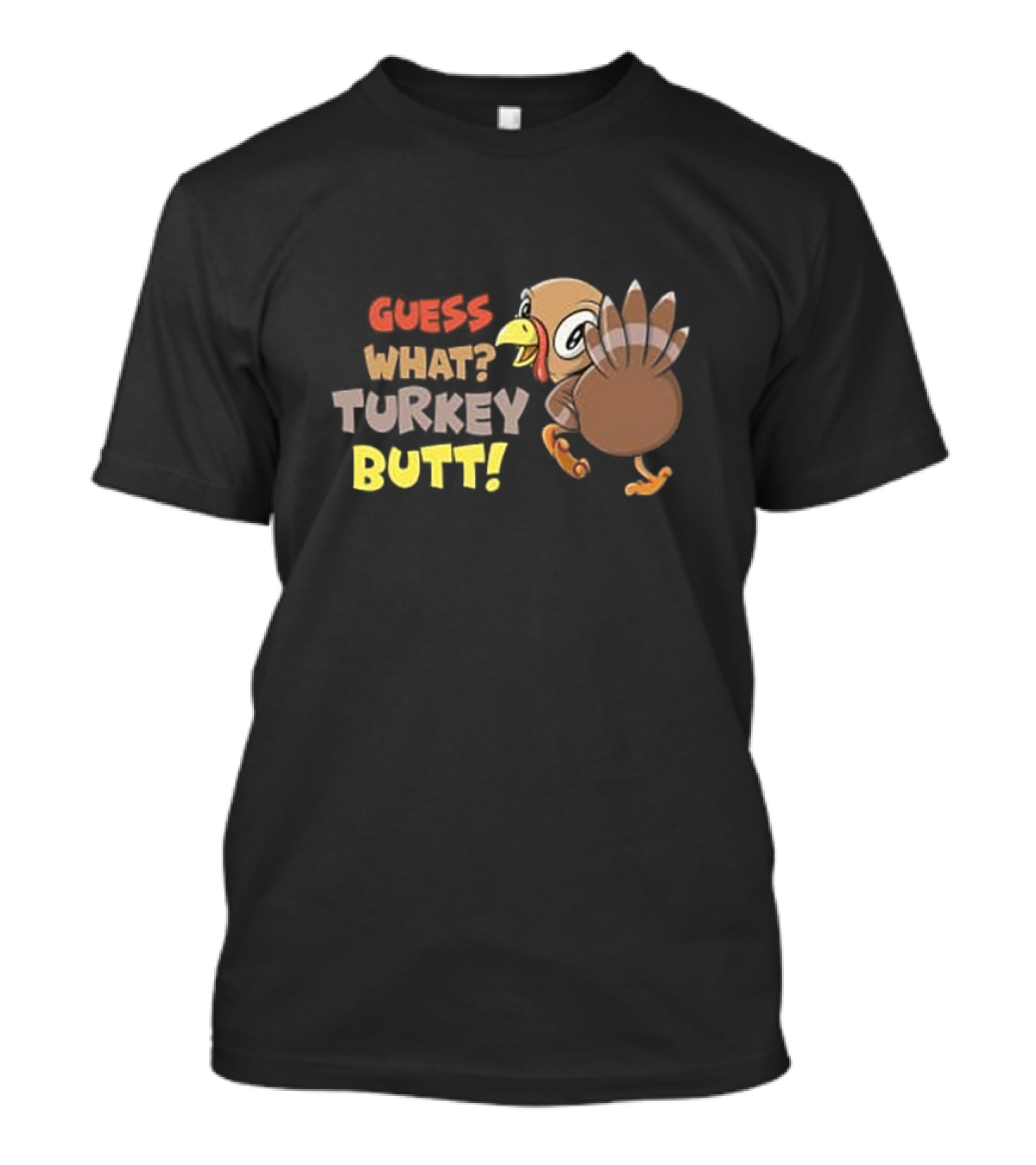 Guess What Turkey Butt Funny Thanksgiving Turkey Cartoon T-Shirt