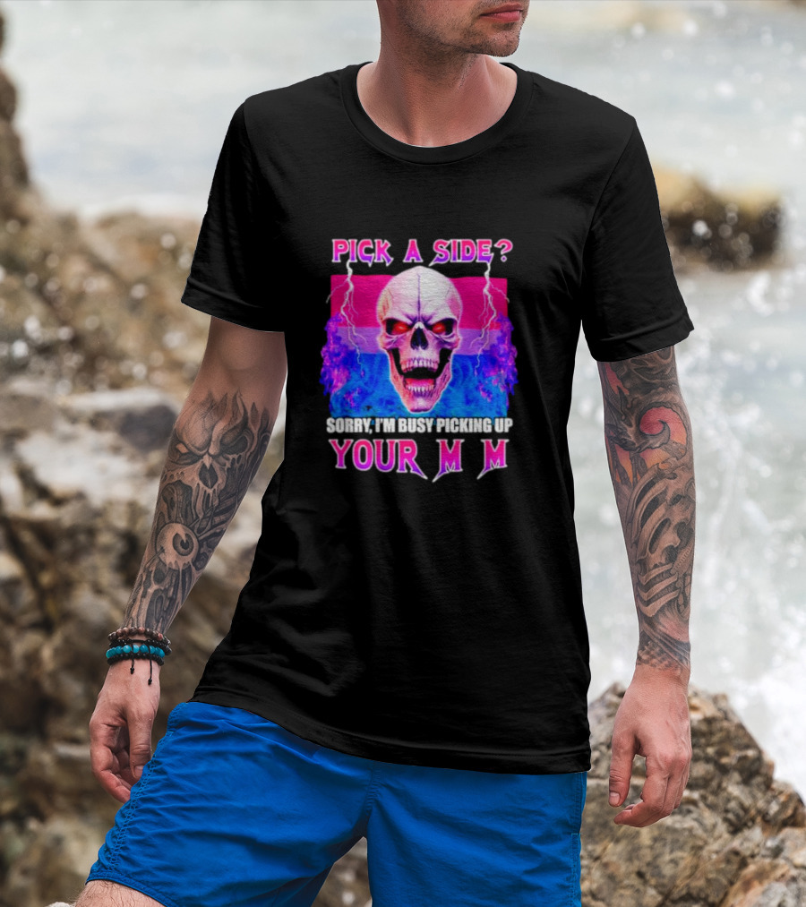 Pick A Side Skull Sorry I'm Busy Picking Up Your Mom T-Shirt