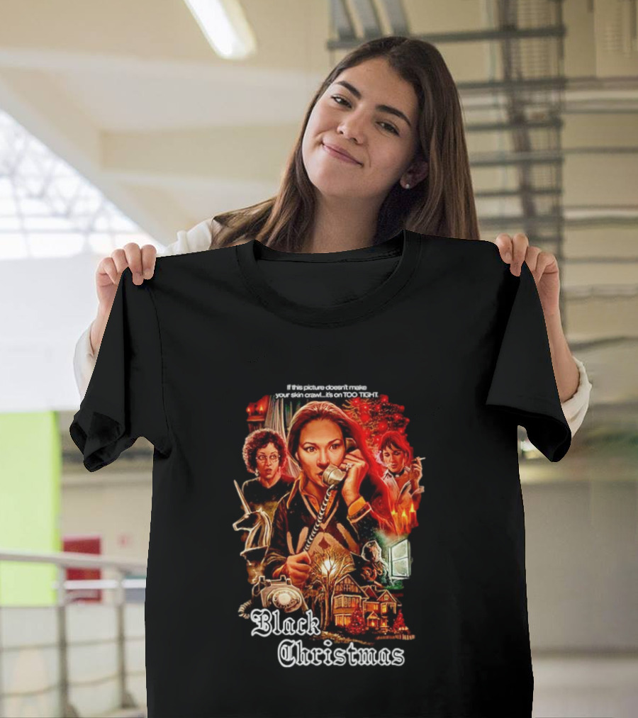 Black Christmas If This Picture Doesn't Make Your Skin Crawl It's On Too Tight T-Shirt