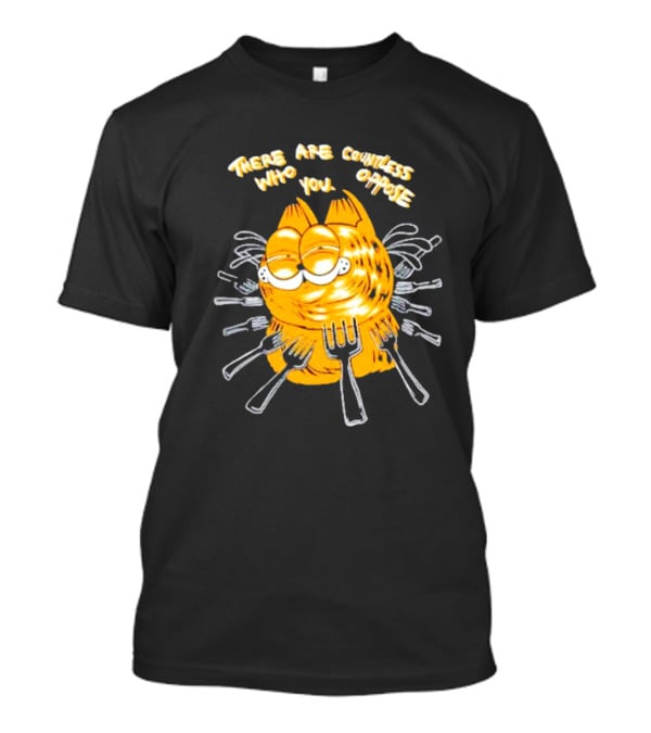 Garfield Surrounded By Forks With Text There Are Countless Who Oppose You T-Shirt