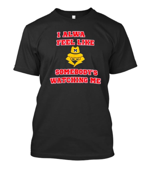 Michigan I Always Feel Like Somebody's Watching Me Spy T-Shirt