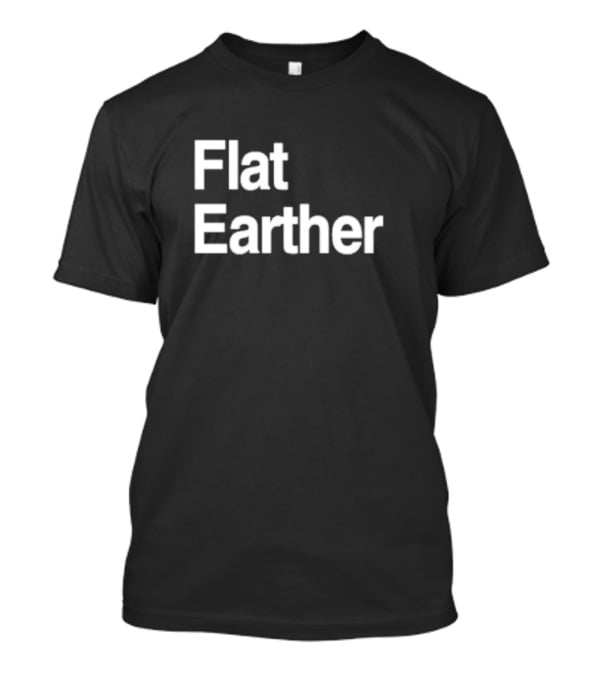 Flat Earther T-Shirt