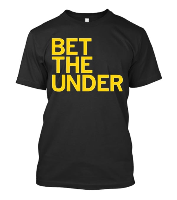 BET THE UNDER Sports Wagering Phrase T-Shirt