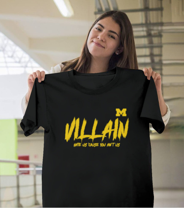 Villain Michigan M Hate Us 'Cause You Ain't Us T-Shirt