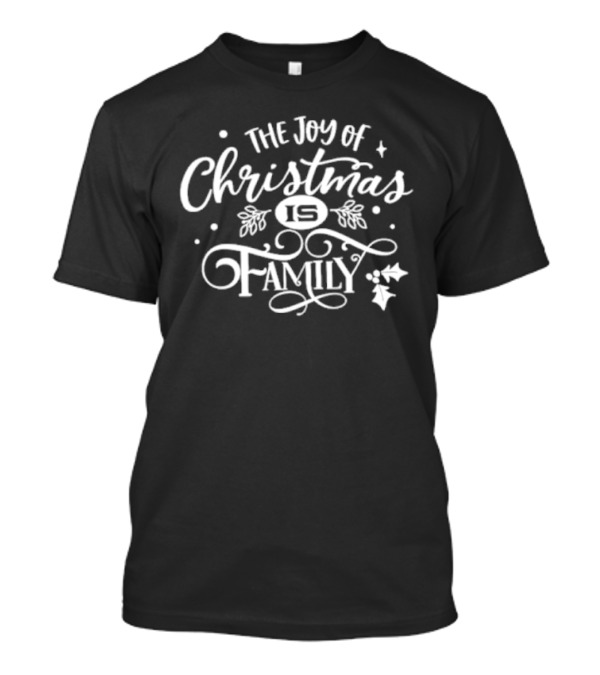 The Joy Of Christmas Is Family Festive Holly And Stars T-Shirt