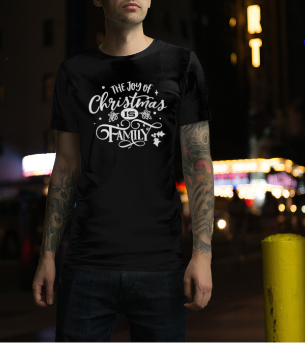 The Joy Of Christmas Is Family Festive Holly And Stars T-Shirt