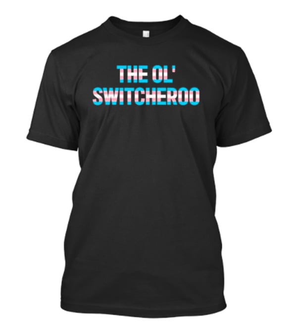 THE OL' SWITCHEROO Transgender Flag Colors T-Shirt