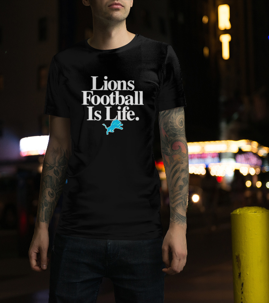 Lions Football Is Life Detroit Lions Fan Slogan With Team T-Shirt
