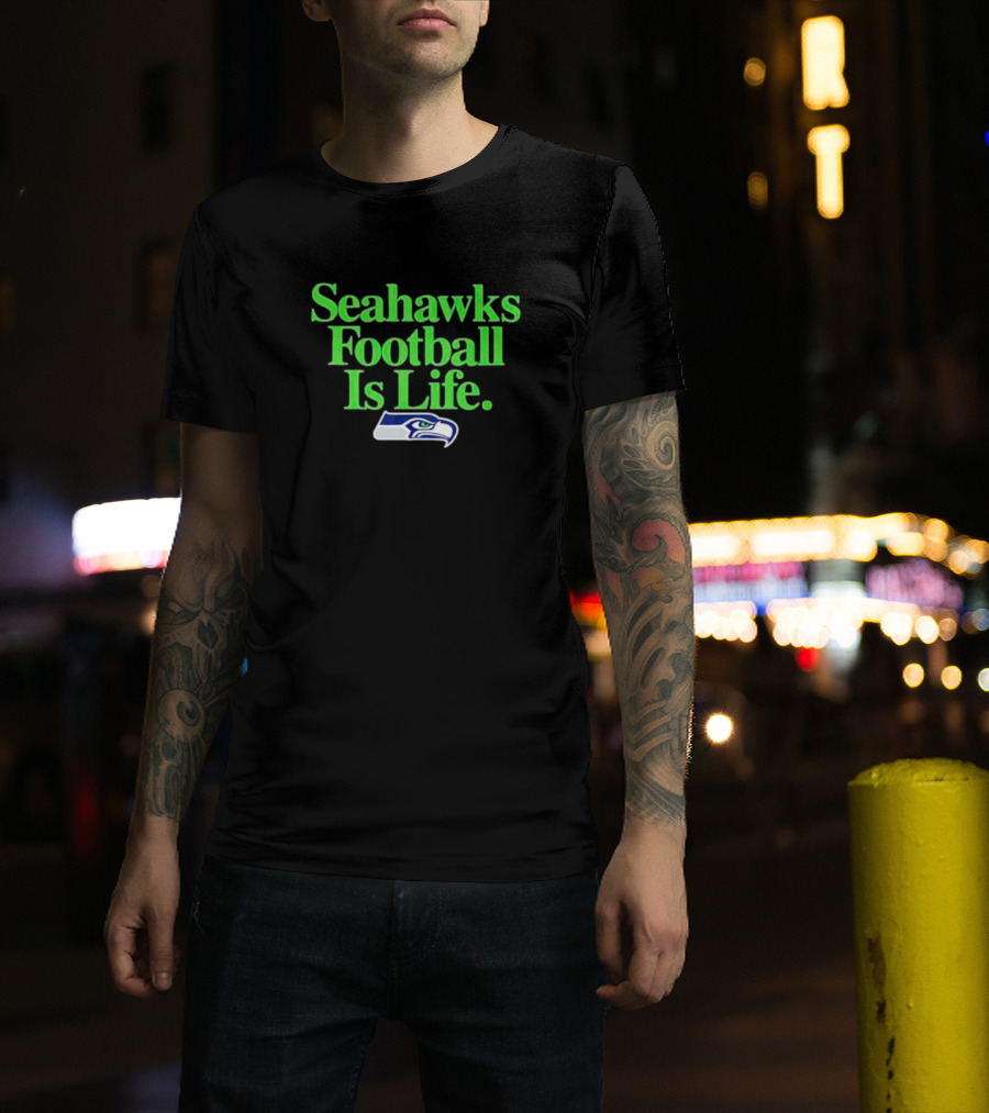 Seahawks Football Is Life Seattle Seahawks T-Shirt
