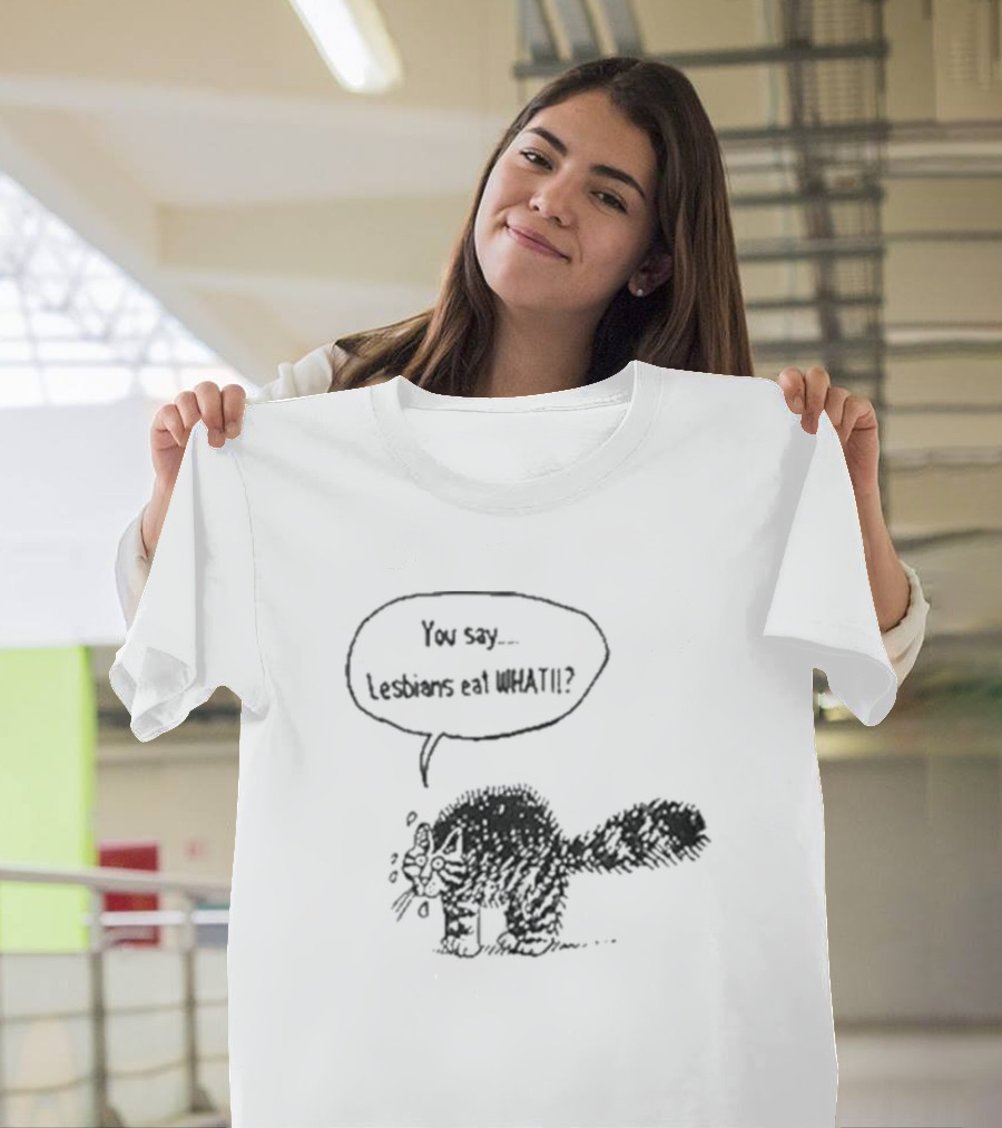 You Say Lesbians Eat What Cat Speech Bubble Drawing T-Shirt