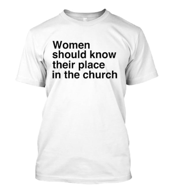 Women Should Know Their Place In The Church Black T-Shirt