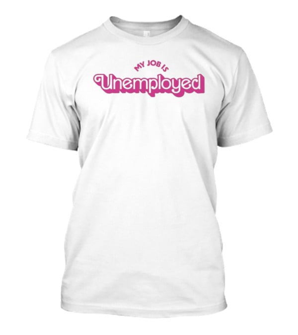 My Job Is Unemployed T-Shirt
