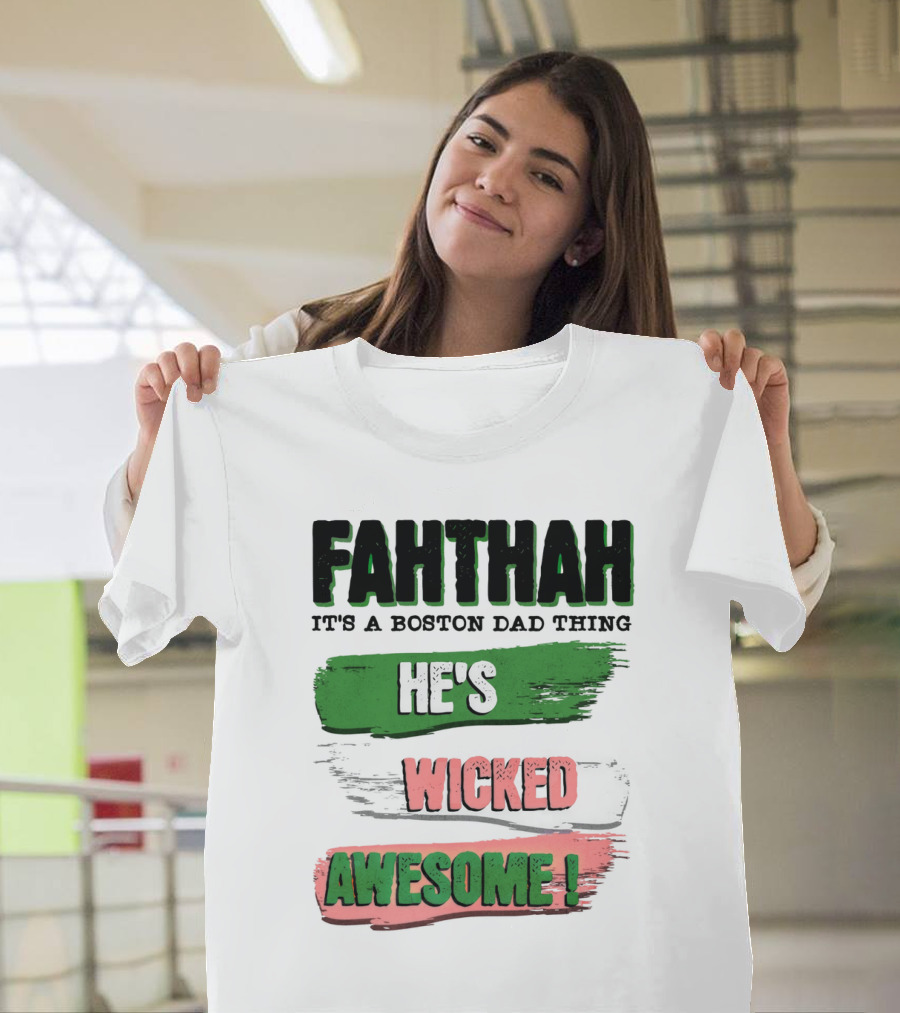 FAHTHAH It's a Boston Dad Thing He's Wicked Awesome T-Shirt