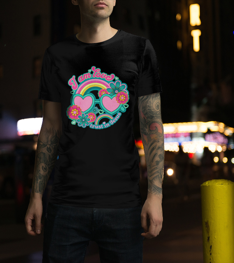 I Am Love Trust In Jesus Rainbow Hearts Flowers T-Shirt