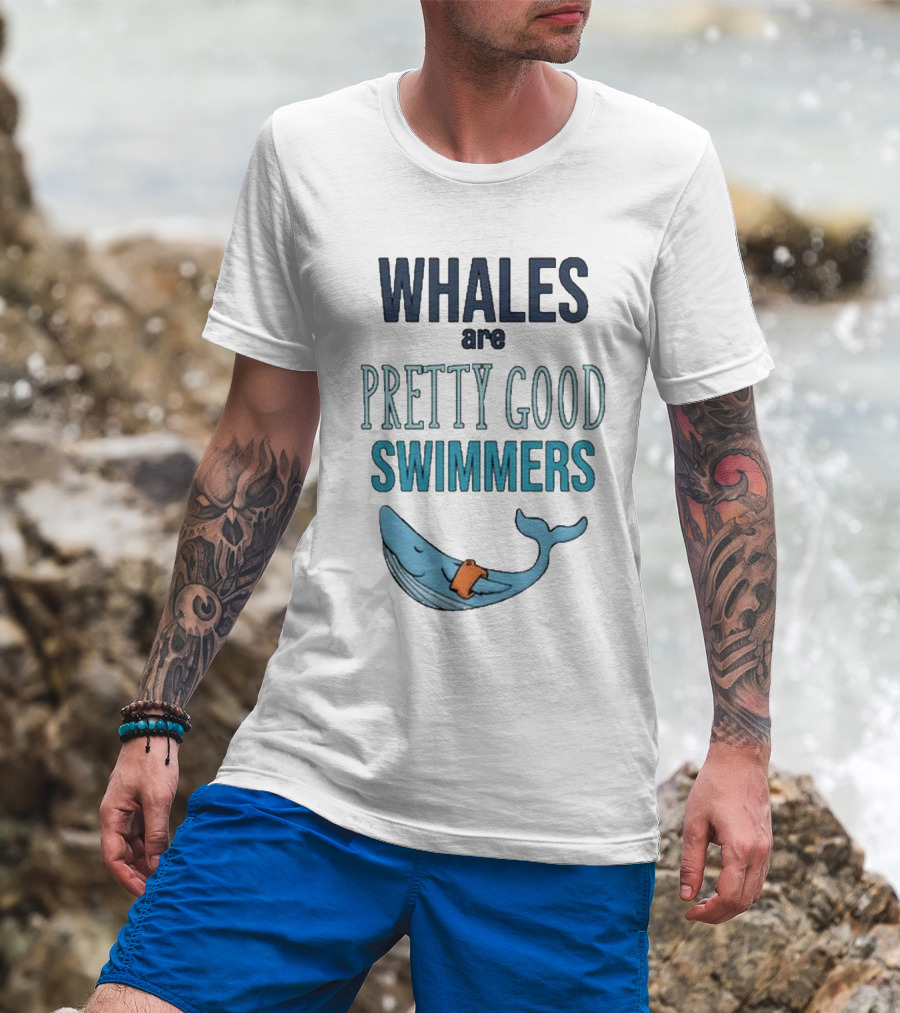 WHALES Are PRETTY GOOD SWIMMERS T-Shirt