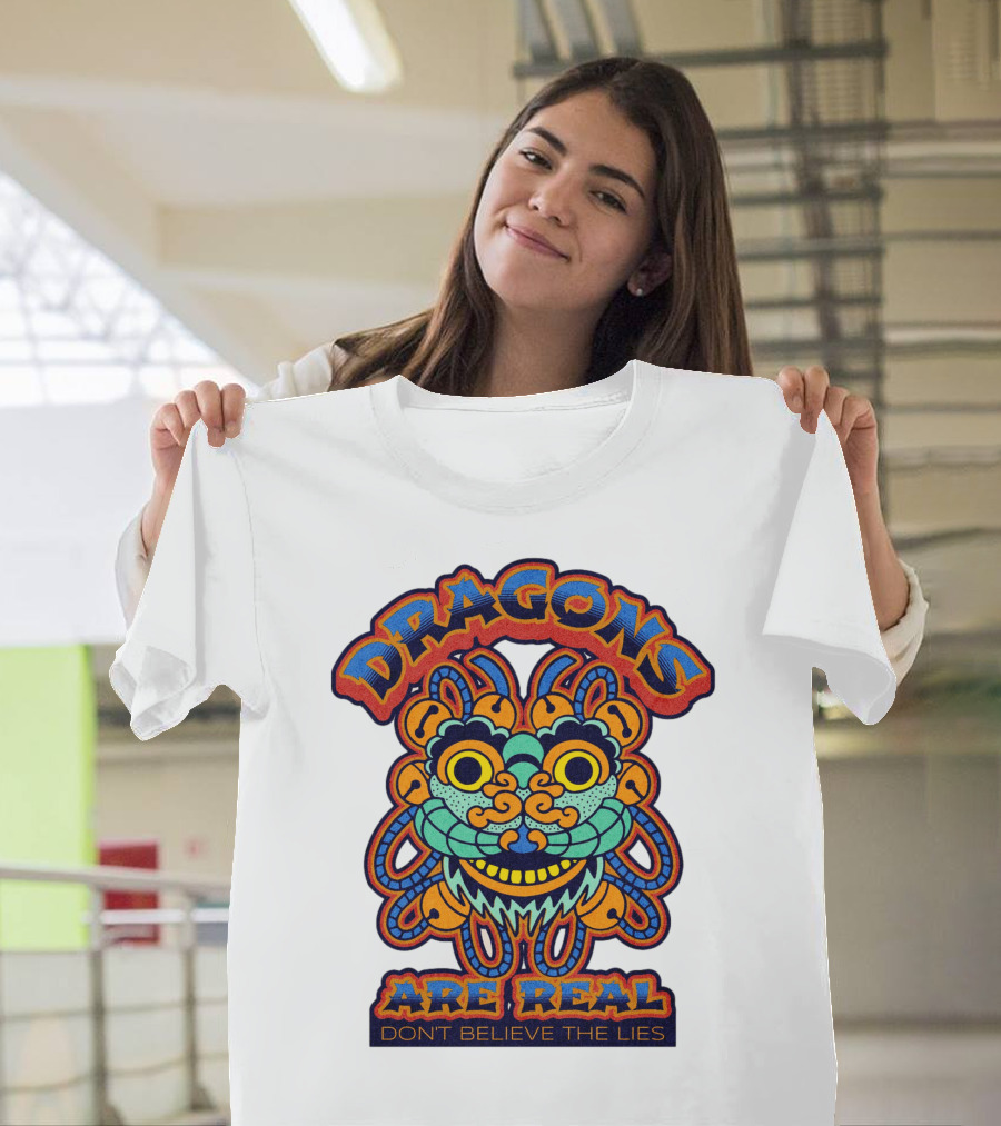 DRAGONS ARE REAL DON'T BELIEVE THE LIES T-Shirt