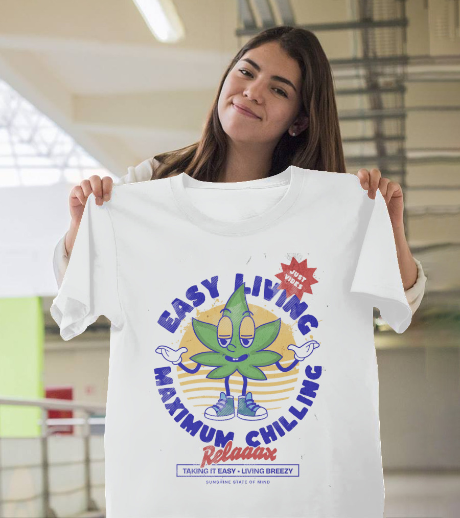 EASY LIVING MAXIMUM CHILLING RELAAAX JUST VIBES TAKING IT EASY LIVING BREEZY SUNSHINE STATE OF MIND T-Shirt