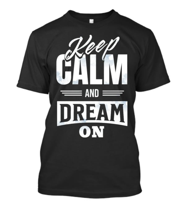 Keep Calm And Dream On T-Shirt