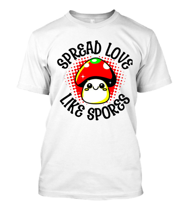 Spread Love Like Spores Mushroom AI T-Shirt