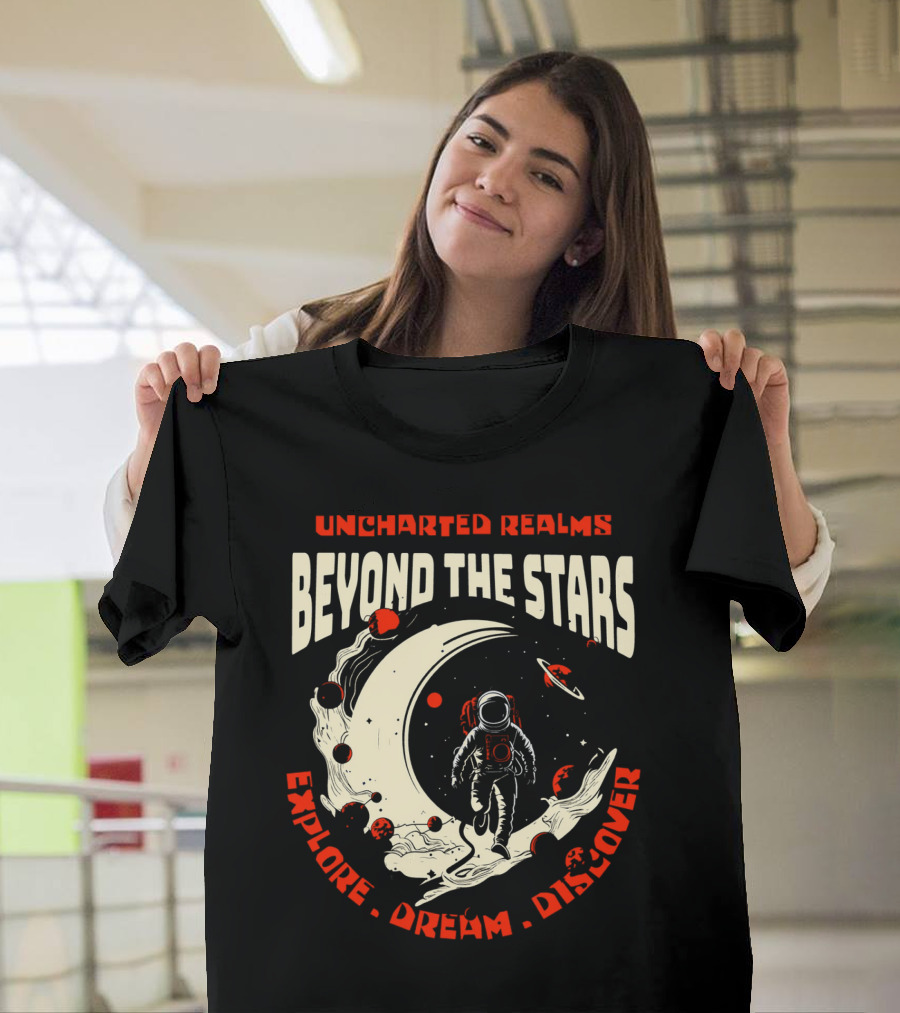 UNCHARTED REALMS BEYOND THE STARS EXPLORE DREAM DISCOVER T-Shirt