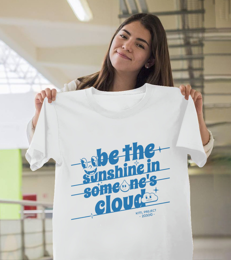 Be The Sunshine In Someone's Cloud Kittl Project 2030 Positive Vibes T-Shirt
