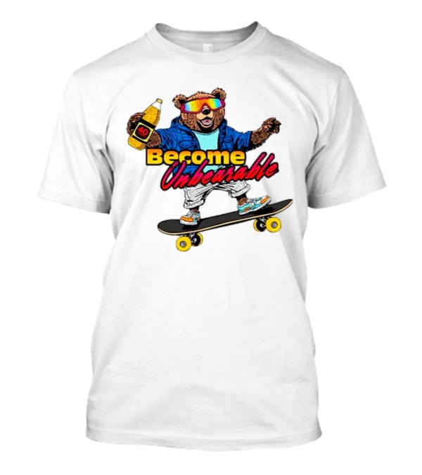 Become Unbearable Skateboard Bear With 40 Ounce T-Shirt