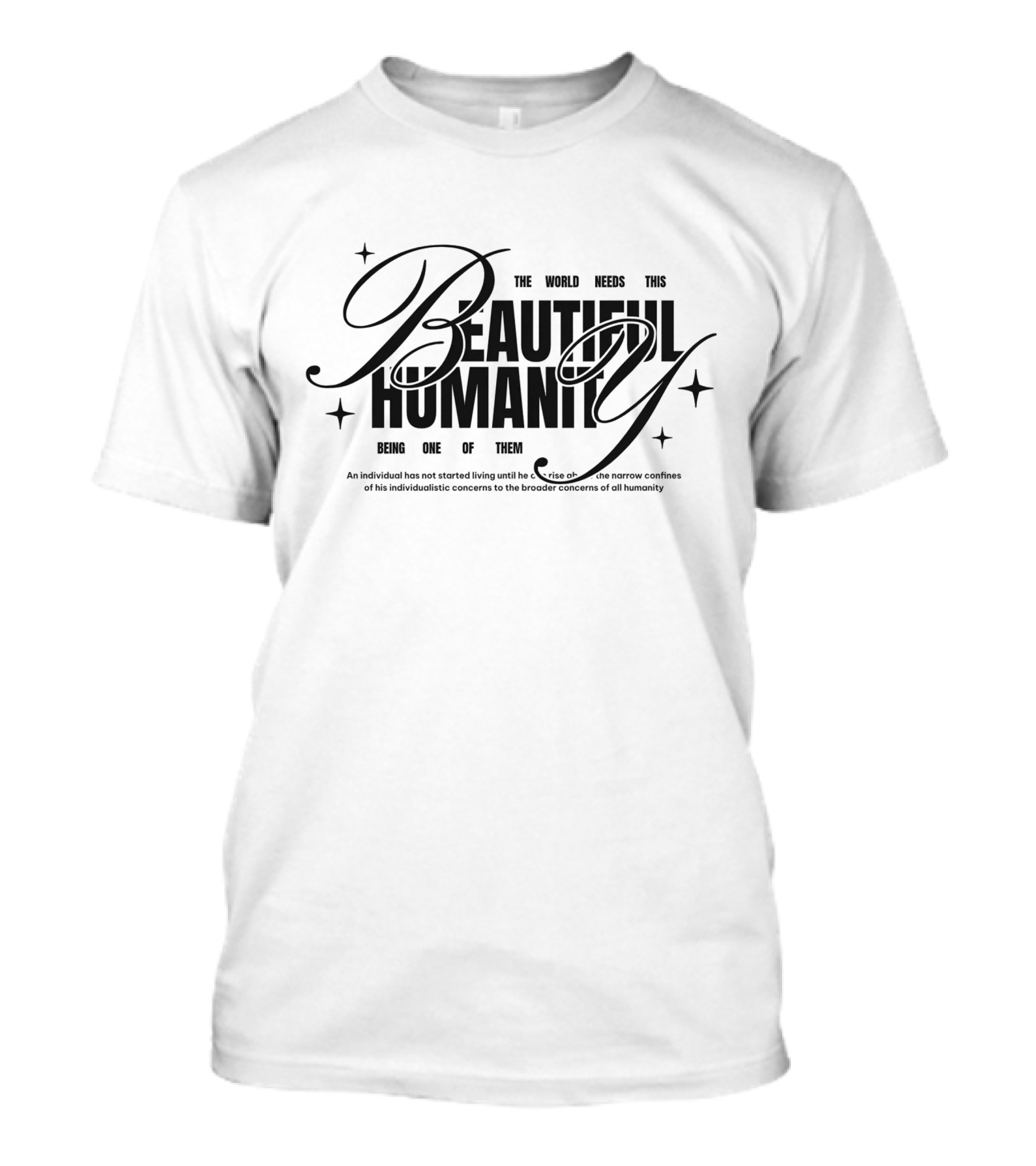 The World Needs This Beautiful Humanity Being One Of Them T-Shirt