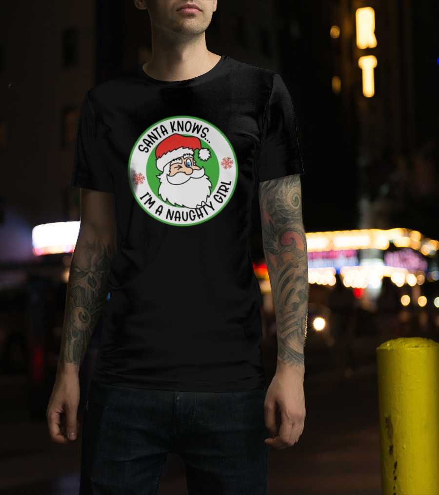 Santa Knows I'm A Naughty Girl Merry Christmas Circle T-Shirt