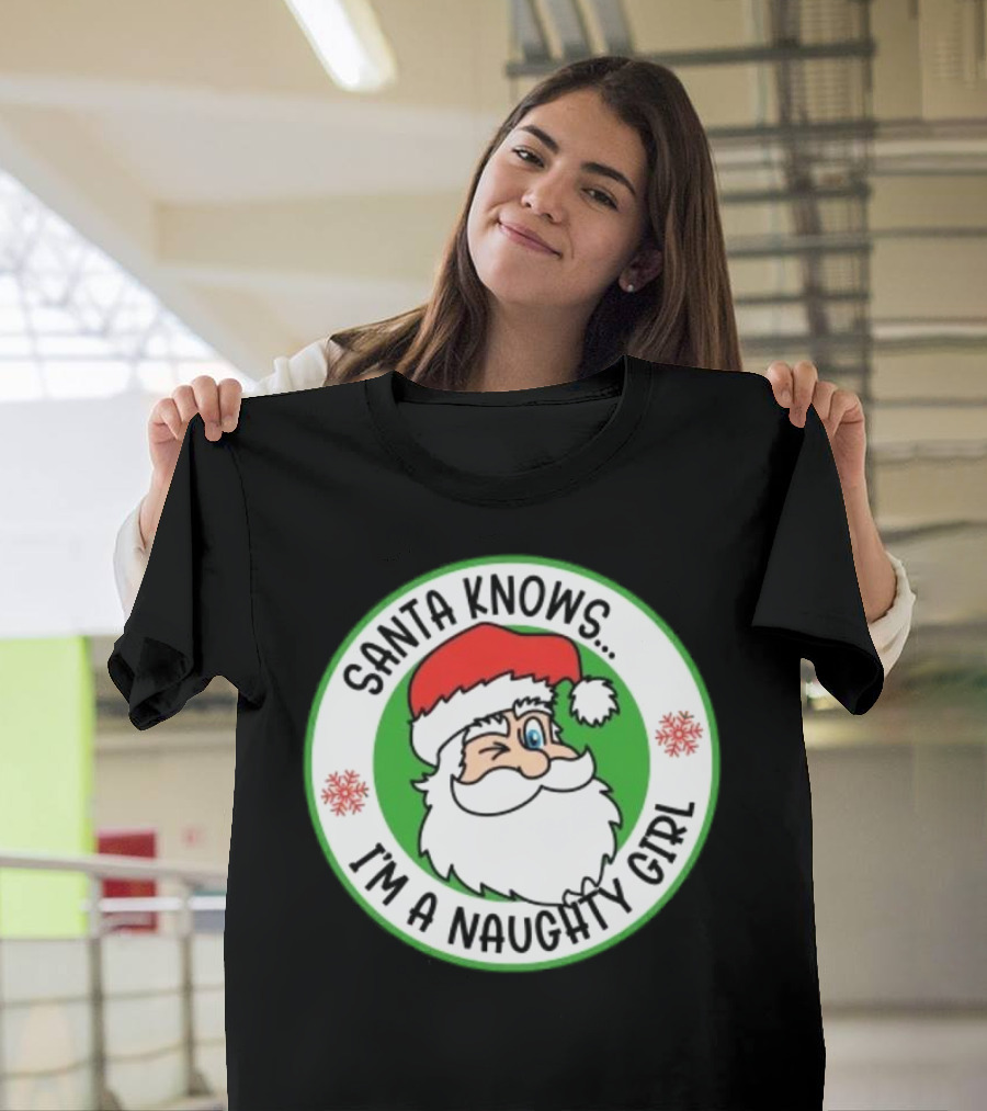 Santa Knows I'm A Naughty Girl Merry Christmas Circle T-Shirt